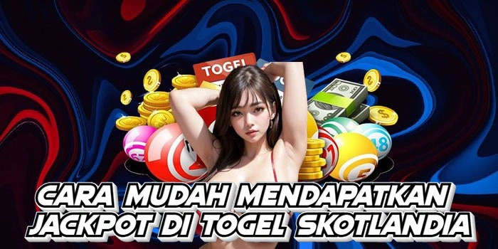 Cara Mudah Mendapatkan Jackpot Di Togel Skotlandia