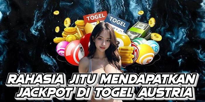 Rahasia Jitu Mendapatkan Jackpot Di Togel Austria