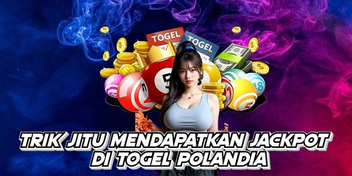 Trik Jitu Mendapatkan Jackpot Di Togel Polandia