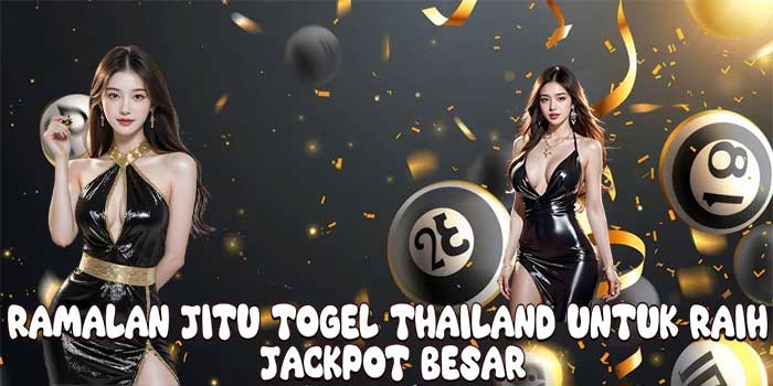 Ramalan Jitu Togel Thailand Untuk Raih Jackpot Besar